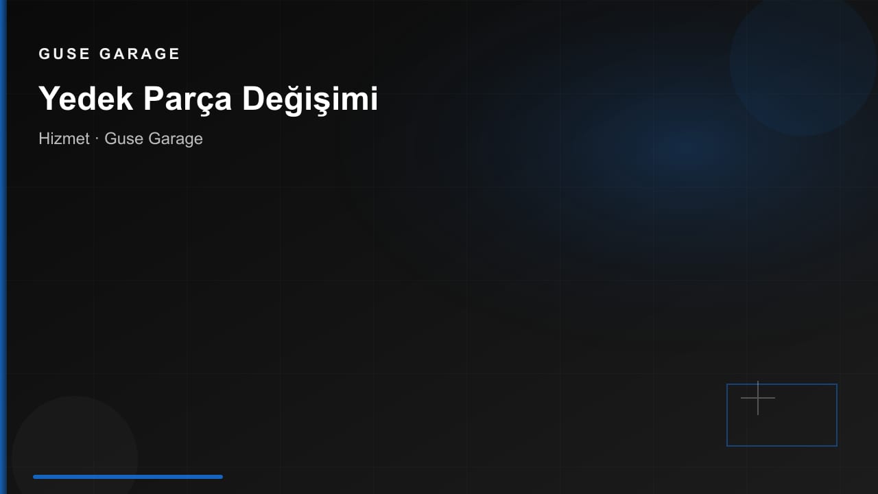 Yedek Parça Değişimi